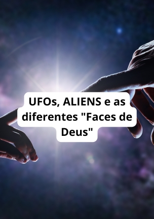UFOs ALIENS e as diferentes "Faces de Deus"