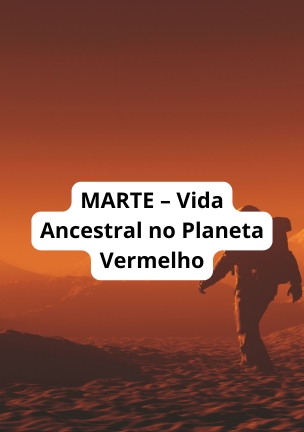 MARTE – Vida Ancestral no Planeta Vermelho