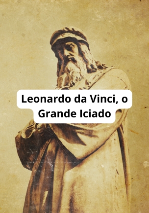 Leonardo da Vinci - o Grande Iniciado