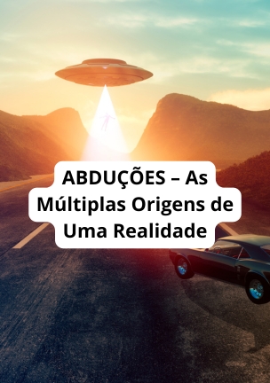 ABDUÇÕES – As Múltiplas Origens de Uma Realidade