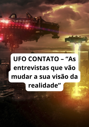 UFO CONTATO – As entrevistas que vão mudar a sua visão da realidade
