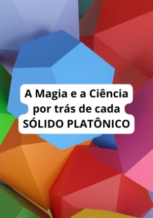 A Magia e a Ciência por trás de cada SÓLIDO PLATÔNICO
