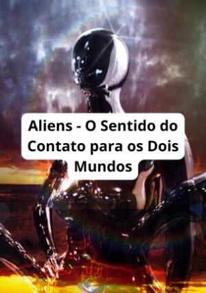 Aliens - O Sentido do Contato para os Dois Mundos