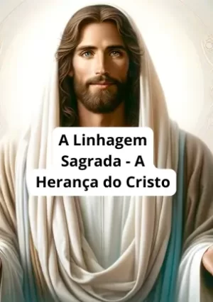 A Linhagem Sagrada - A Herança do Cristo