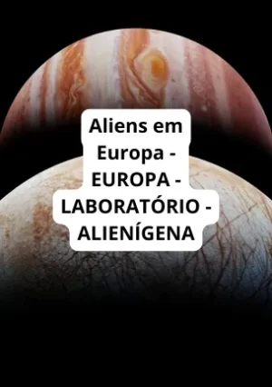 Aliens em Europa - EUROPA - LABORATÓRIO - ALIENÍGENA