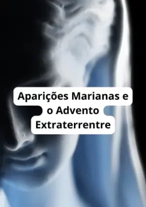 Aparições Marianas e o Advento Extraterrentre