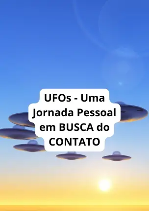 UFOs - Uma Jornada Pessoal em BUSCA do CONTATO